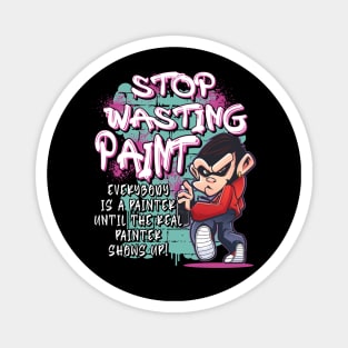 Stop Wasting Paint - Graffiti Artist Street Painting Magnet